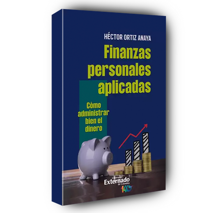 Finanzas personales aplicadas. Cómo administrar bien el dinero