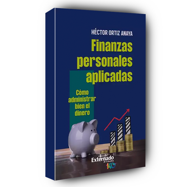 Finanzas personales aplicadas. Cómo administrar bien el dinero