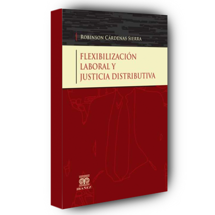 Flexibilización laboral y justicia distributiva
