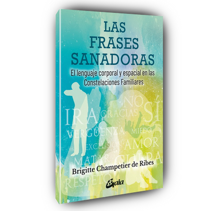 Las frases sanadoras: El lenguaje corporal y espacial en las constelaciones familiares