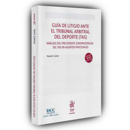 Guía de litigio ante el tribunal arbitral de deporte (TAS) Análisis del precedente jurisprudencial del TAS en asuntos procesales