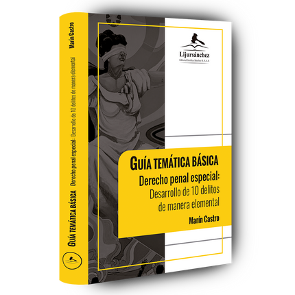 Guía temática básica. Derecho penal especial: Desarrollo de 10 delitos de manera elemental