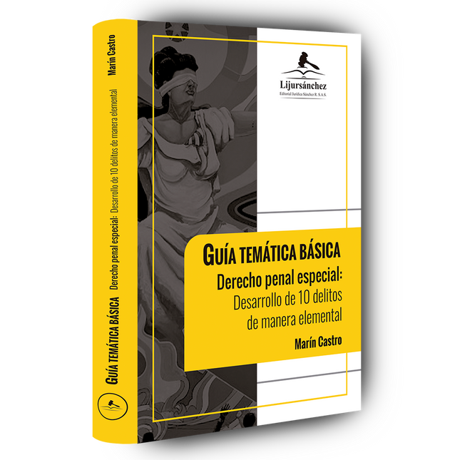 Guía temática básica. Derecho penal especial: Desarrollo de 10 delitos de manera elemental