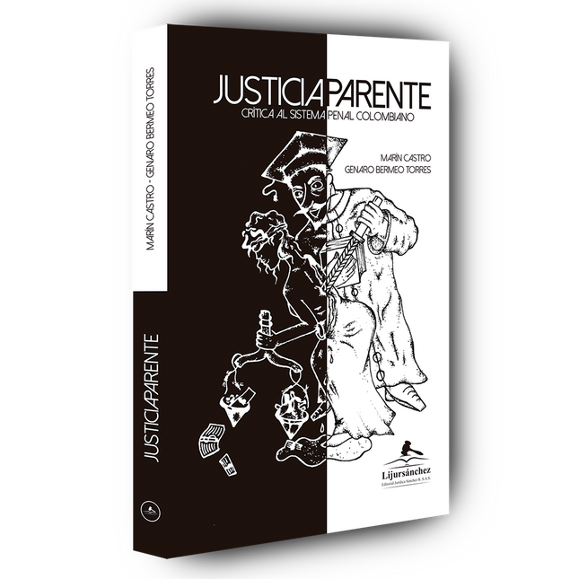 Justicia aparente. Crítica al Sistema Penal Colombiano