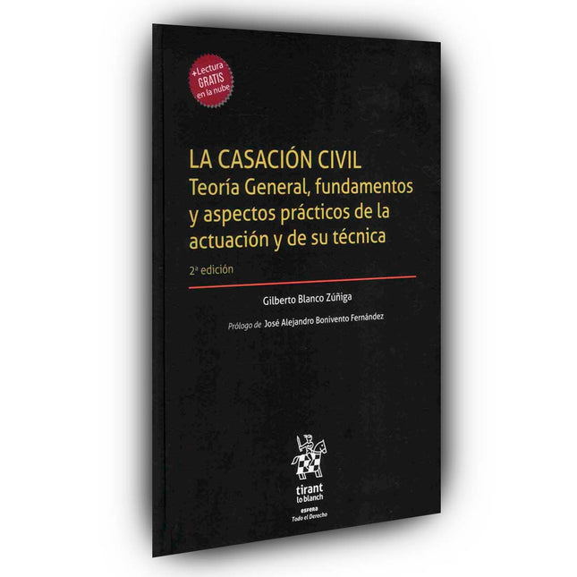 La Casación Civil. Teoría General, fundamentos y aspectos prácticos de la actuación y de su técnica