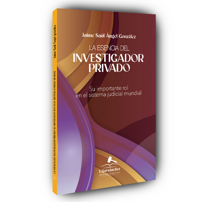LA ESENCIA DEL INVESTIGADOR PRIVADO   Su importante rol en el sistema judicial mundial