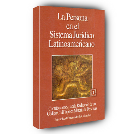 La persona en el sistema jurídico latinoamericano: contribuciones para la redacción de un código civil tipo en materia de personas.