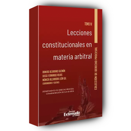 Lecciones constitucionales en materia arbitral. Tomo IV.