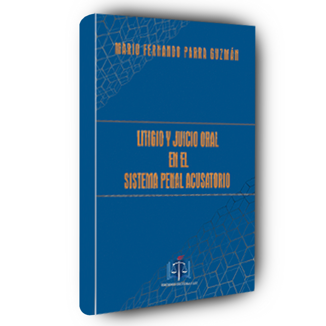 Litigio y juicio oral en el sistema penal acusatorio