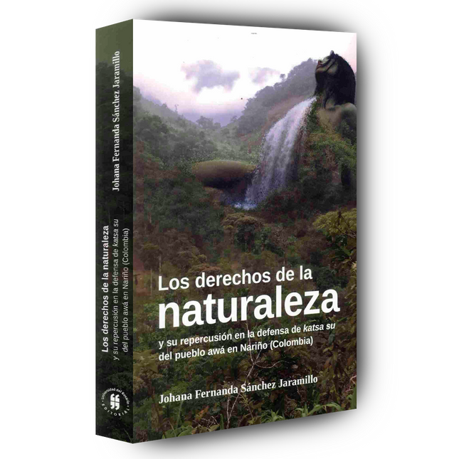 Los derechos de la naturaleza y su repercusión en la defensa de katsa su del pueblo awá en Nariño (Colombia)