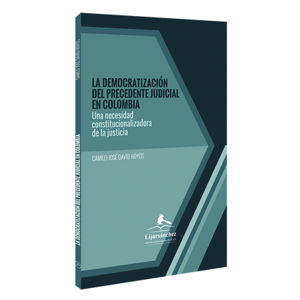 La democratización del precedente judicial en Colombia. “Una necesidad constitucionalizadora de la justicia”