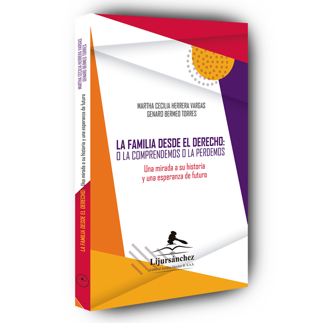 La familia desde el derecho: o la comprendemos o la perdemos. Una mirada a su historia y una esperanza de futuro