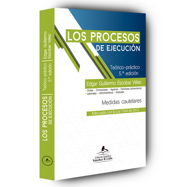 Los procesos de ejecución. Teórico-práctico. Medidas cautelares. Adecuado con la Ley 1564 de 2012