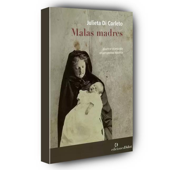 Malas madres. Aborto e infanticidio en perspectiva histórica