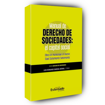Manual de Derecho de Sociedades El Capital Social. Obra en homenaje a Saúl Sotomonte Sotomonte