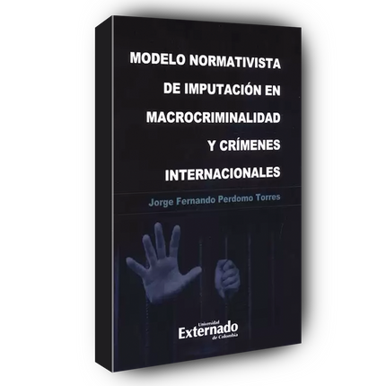 Modelo normativista de imputación en macrocriminalidad y crímenes internacionales