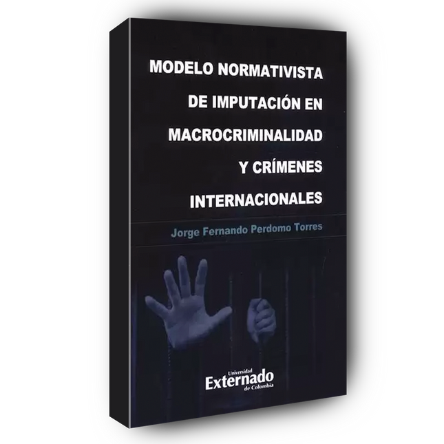 Modelo normativista de imputación en macrocriminalidad y crímenes internacionales