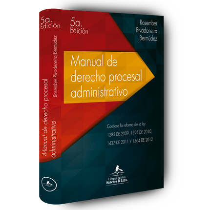 Manual de derecho procesal administrativo. Contiene la reforma de la Ley 1285 de 2009, 1395 de 2010 y 1437 de 2011 y 1564 de 2012