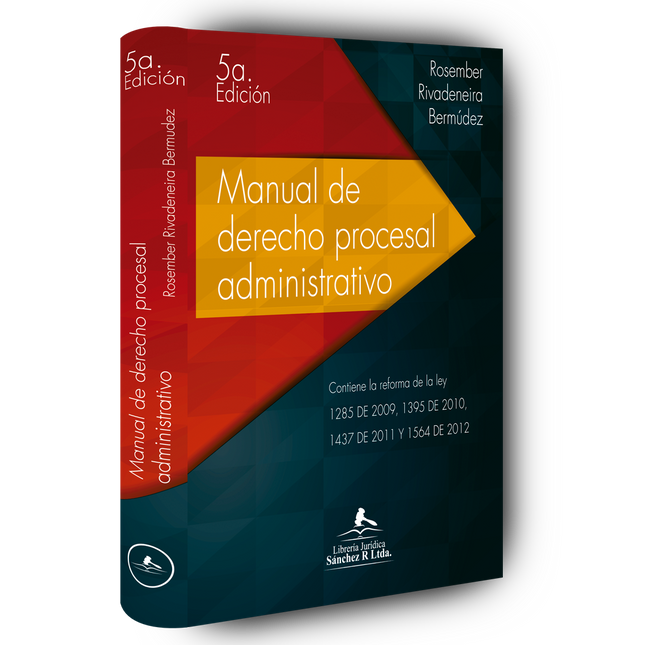 Manual de derecho procesal administrativo. Contiene la reforma de la Ley 1285 de 2009, 1395 de 2010 y 1437 de 2011 y 1564 de 2012