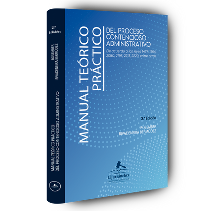 Manual teórico práctico del proceso contencioso administrativo. De acuerdo a las leyes 1437, 1564, 2080, 2195, 2213, 2220, entre otras