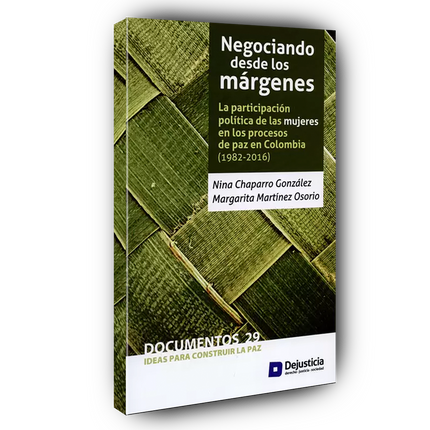 Negociando desde los márgenes: La participación política de las mujeres en los procesos de paz de Colombia (1982-2016)