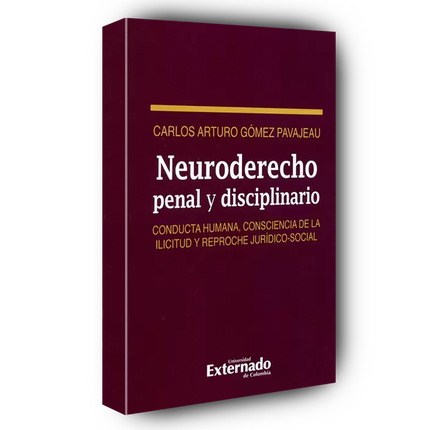 Neuroderecho penal y disciplinario. Conducta humana, consciencia de la ilicitud y reproche jurídico-social