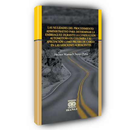 Las nulidades del procedimiento administrativo para determinar la embriaguez durante la conducción automotora en Colombia