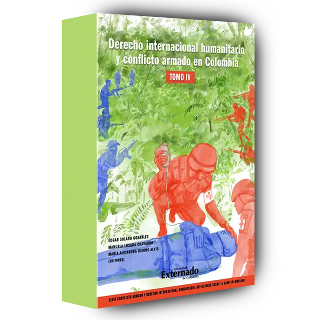 Derecho internacional humanitario y conflicto armado en Colombia. Tomo IV.