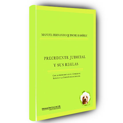 El Precedente Judicial y sus Reglas con el Precedente en el Consejo de Estado y la Corte Interamericana El Precedente Judicial y sus Reglas con el Precedente en el Consejo de Estado y la Corte Interamericana