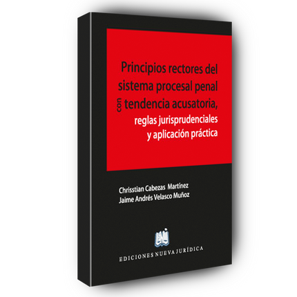 Principios rectores del sistema procesal penal con tendencia acusatoria, reglas jurisprudenciales y aplicación práctica.