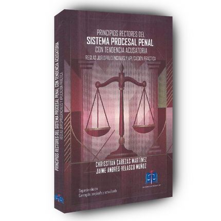 Principios rectores del sistema procesal penal con tendencia acusatoria: Reglas jurisprudenciales y aplicación práctica