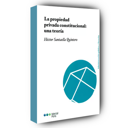 La propiedad privada constitucional: una teoría