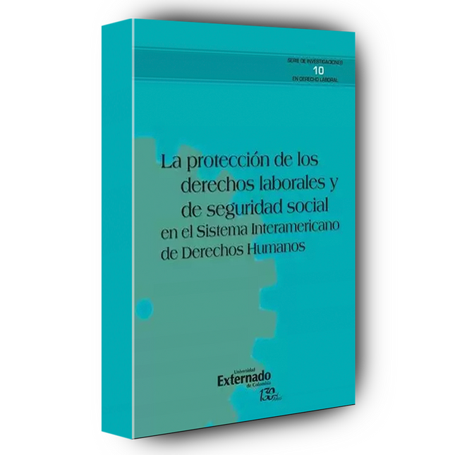 La protección de los derechos laborales y de seguridad social en el sistema Interamericano de derechos humanos.