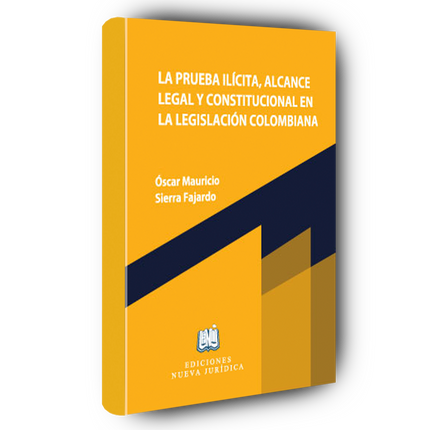 La prueba ilícita, alcance legal y constitucional en la legislación colombiana