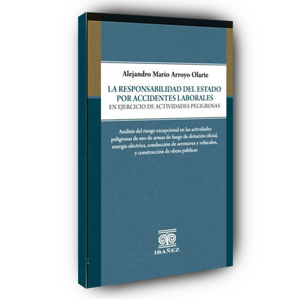 La responsabilidad del Estado por accidentes laborales en ejercicio de actividades peligrosas La responsabilidad del Estado por accidentes laborales en ejercicio de actividades peligrosas