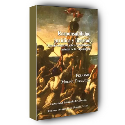 Responsabilidad jurídica y libertad (Una investigación sobre el fundamento material de la culpabilidad)