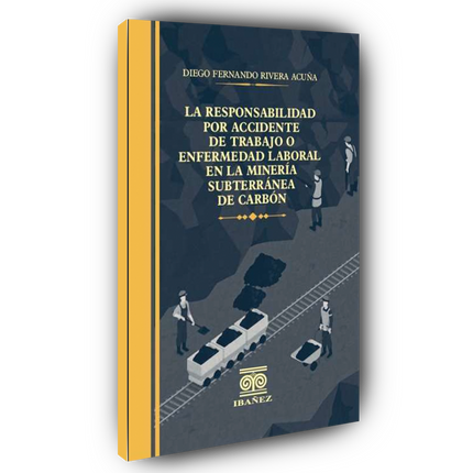 La responsabilidad por accidente de trabajo o enfermedad laboral en la minería subterránea de carbón