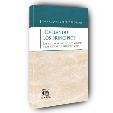 Revelando los principios. Las reglas principio, los valores y las reglas de interpretación