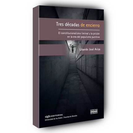Tres décadas de encierro. El constitucionalismo liminal y la prisión en la era del populismo punitivo