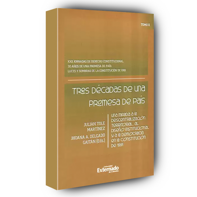 Tres décadas de una promesa de país Una mirada a la descentralización territorial, al diseño institucional y a la democracia en la Constitución de 1991