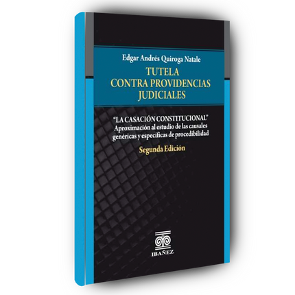 Tutela contra providencias judiciales. La casación constitucional 2° Ed.