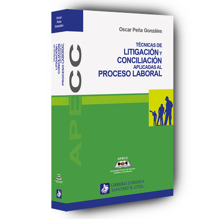 Técnicas de litigación y conciliación aplicadas al proceso laboral