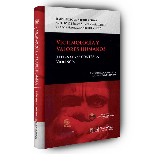 Victimología y valores humanos, alternativas contra la violencia : emergentes criminales y polítcas comunitarias