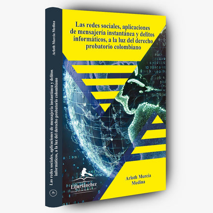 Las redes sociales, aplicaciones de mensajería instantánea y delitos informáticos, a la luz del derecho probatorio colombiano.