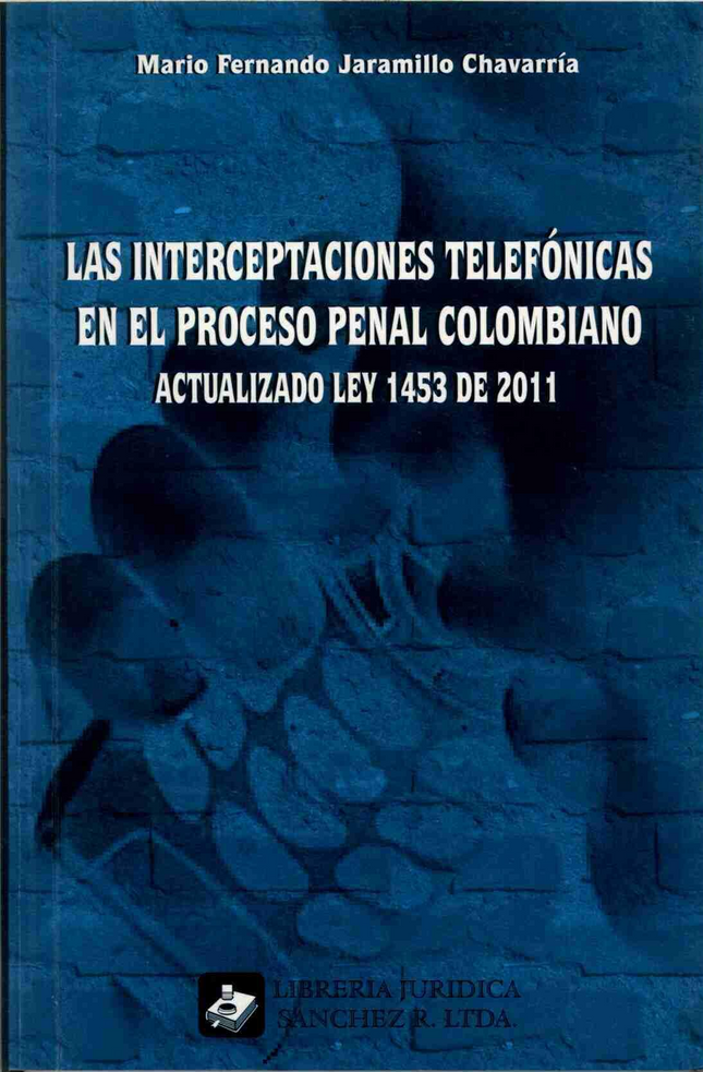 interceptaciones telefónicas en el proceso penal colombiano actualizado ley 1453 de 2011