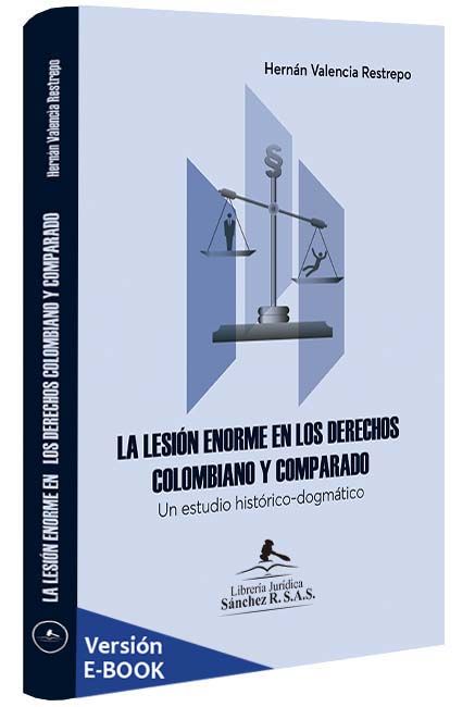 la-lesion-enorme-en-los-derechos-colombiano-y-comparado-hernan-valencia-libros-jurídicos-lijursanchez-juridica-sanchez