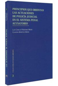 Principios que orientan las actuaciones de policía judicial en el sistema penal acusatorio-libros-jurídicos-lijursanchez-juridica-sanchez