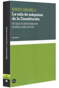 La sala de máquinas de la constitución. Dos siglos de constitucionalismo en América Latina (1810-2010)-libros-jurídicos-lijursanchez-juridica-sanchez