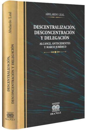 Descentralización, desconcentración y delegación. Alcance, antecedentes y marco jurídico-libros-jurídicos-lijursanchez-juridica-sanchez