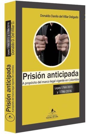Prisión anticipada. A propósito del marco legal vigente en Colombia-libros-jurídicos-lijursanchez-juridica-sanchez